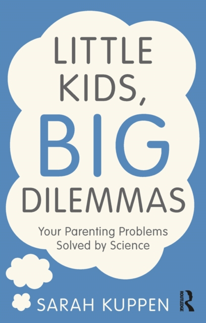 Little Kids, Big Dilemmas : Your parenting problems solved by science, EPUB eBook