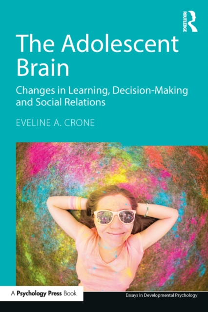The Adolescent Brain : Changes in learning, decision-making and social relations, EPUB eBook
