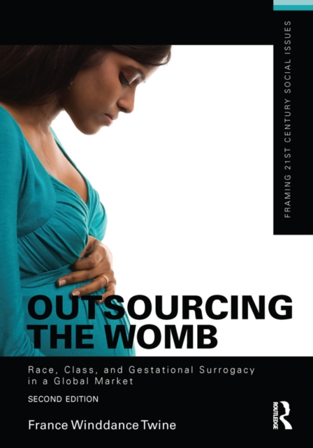 Outsourcing the Womb : Race, Class and Gestational Surrogacy in a Global Market, PDF eBook