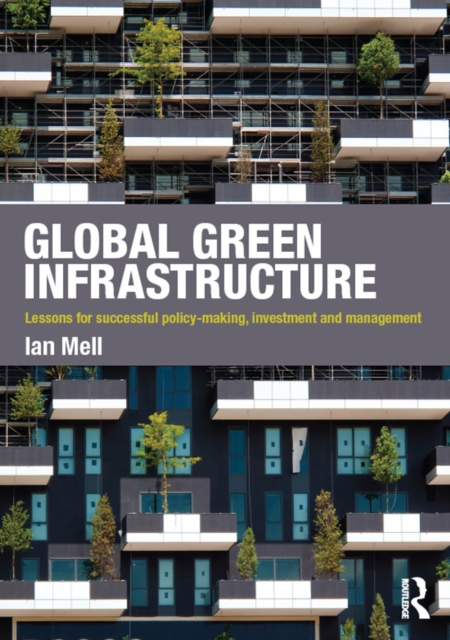 Global Green Infrastructure : Lessons for successful policy-making, investment and management, PDF eBook