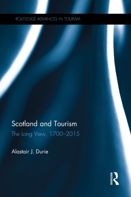 Scotland and Tourism : The Long View, 1700-2015, PDF eBook