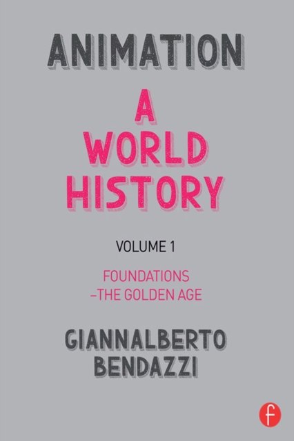 Animation: A World History : Volume I: Foundations - The Golden Age, PDF eBook