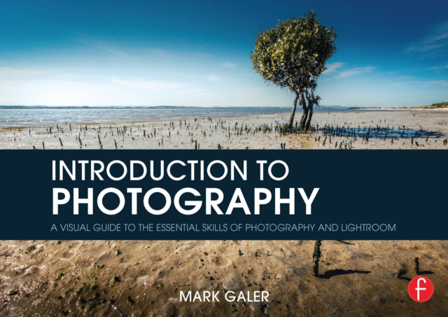 Introduction to Photography : A Visual Guide to the Essential Skills of Photography and Lightroom, EPUB eBook