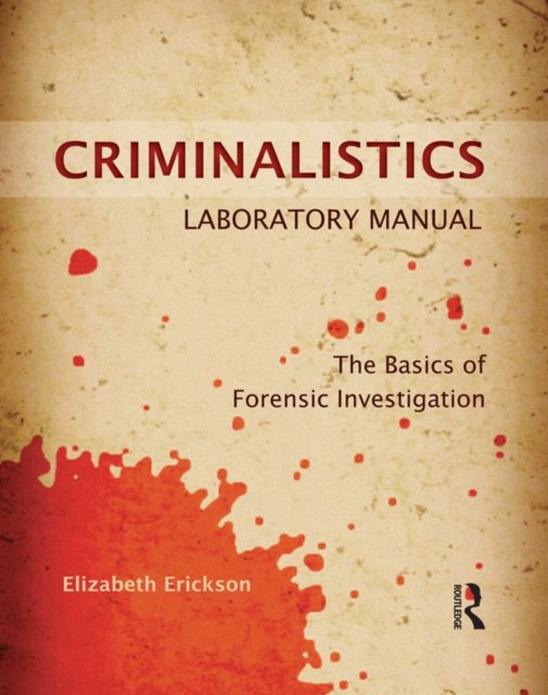 Criminalistics Laboratory Manual : The Basics of Forensic Investigation, PDF eBook