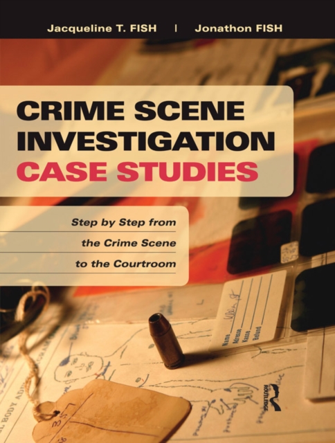 Crime Scene Investigation Case Studies : Step by Step from the Crime Scene to the Courtroom, EPUB eBook