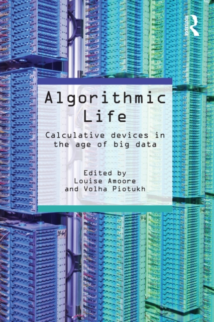 Algorithmic Life : Calculative Devices in the Age of Big Data, PDF eBook