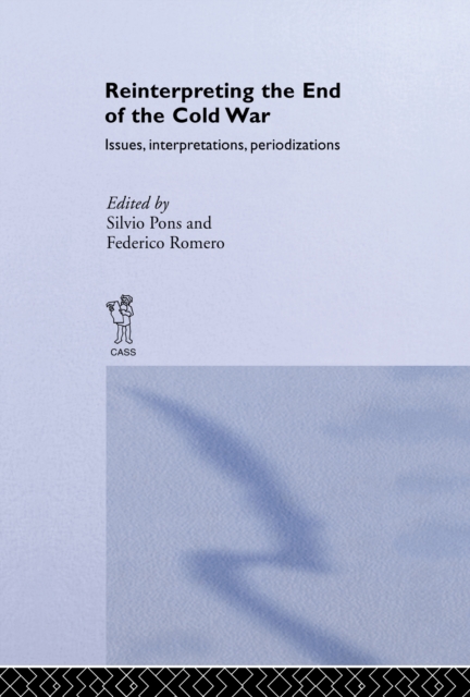 Reinterpreting the End of the Cold War : Issues, Interpretations, Periodizations, PDF eBook