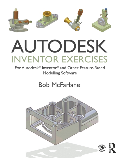 Autodesk Inventor Exercises : for Autodesk(R) Inventor(R) and Other Feature-Based Modelling Software, PDF eBook