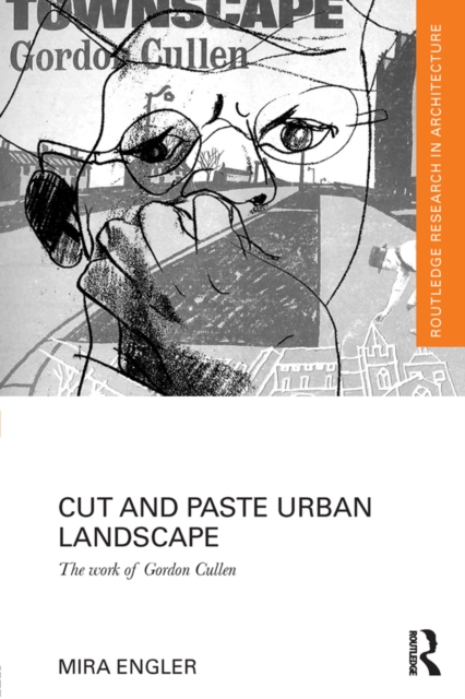 Cut and Paste Urban Landscape : The Work of Gordon Cullen, PDF eBook
