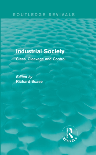 Industrial Society (Routledge Revivals) : Class, Cleavage and Control, PDF eBook