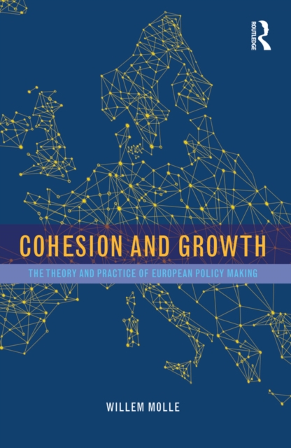 Cohesion and Growth : The Theory and Practice of European Policy Making, EPUB eBook