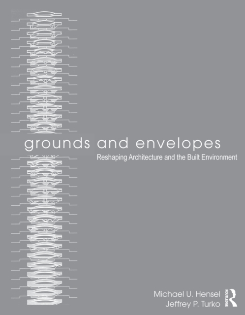 Grounds and Envelopes : Reshaping Architecture and the Built Environment, EPUB eBook
