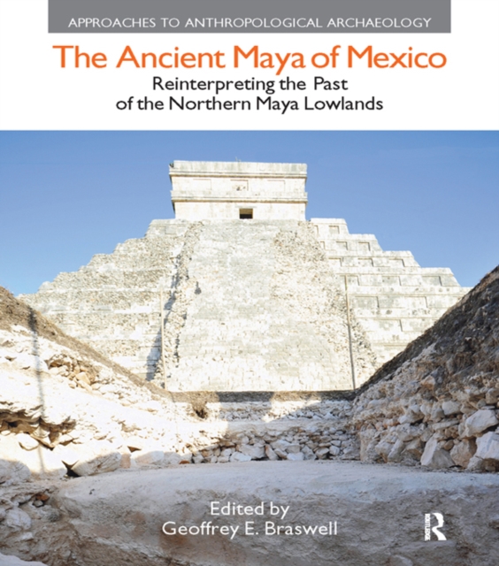 The Ancient Maya of Mexico : Reinterpreting the Past of the Northern Maya Lowlands, EPUB eBook