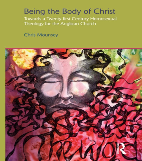 Being the Body of Christ : Towards a Twenty-First Century Homosexual Theology for the Anglican Church, PDF eBook