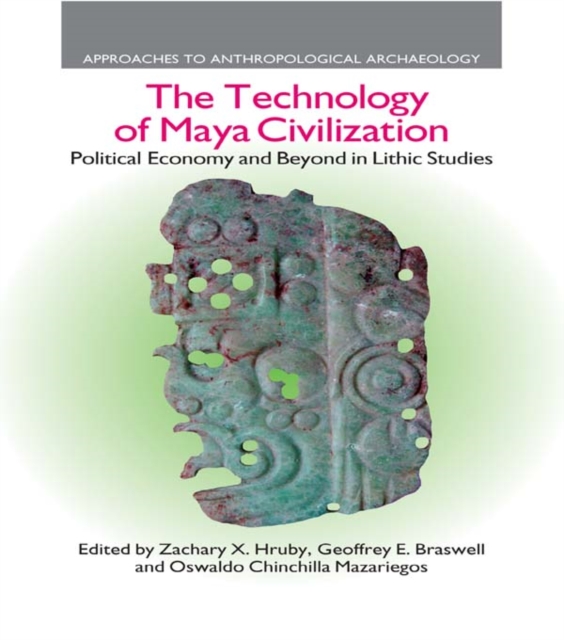 The Technology of Maya Civilization : Political Economy Amd Beyond in Lithic Studies, PDF eBook
