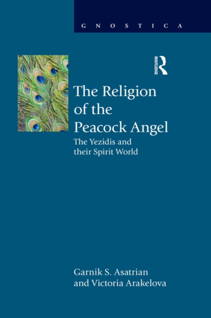The Religion of the Peacock Angel : The Yezidis and Their Spirit World, EPUB eBook