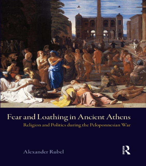 Fear and Loathing in Ancient Athens : Religion and Politics During the Peloponnesian War, PDF eBook