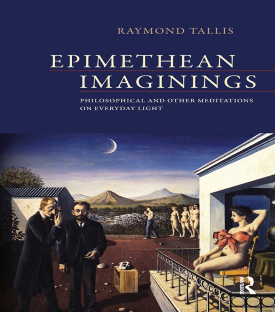 Epimethean Imaginings : Philosophical and Other Meditations on Everyday Light, PDF eBook