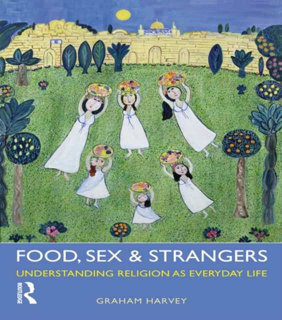 Food, Sex and Strangers : Understanding Religion as Everyday Life, EPUB eBook
