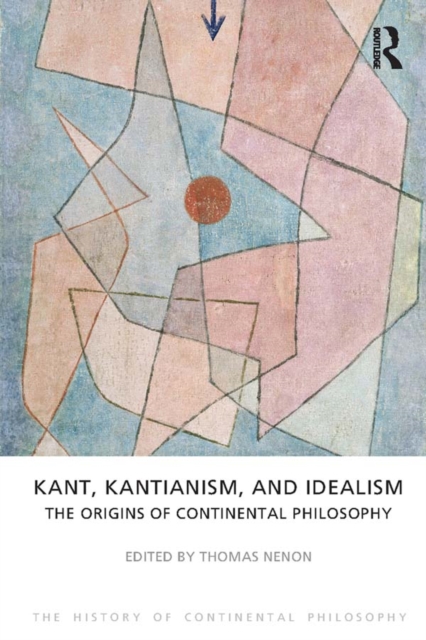 Kant, Kantianism, and Idealism : The Origins of Continental Philosophy, EPUB eBook