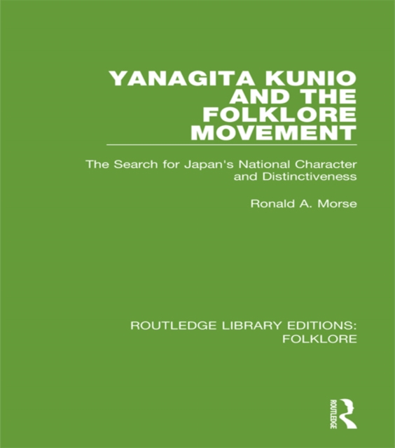 Yanagita Kunio and the Folklore Movement (RLE Folklore) : The Search for Japan's National Character and Distinctiveness, EPUB eBook
