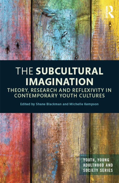 The Subcultural Imagination : Theory, Research and Reflexivity in Contemporary Youth Cultures, EPUB eBook