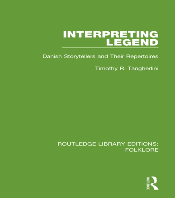 Interpreting Legend (RLE Folklore) : Danish Storytellers and their Repertoires, PDF eBook