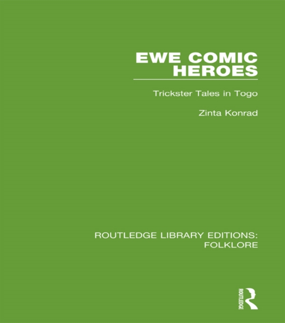 Ewe Comic Heroes (RLE Folklore) : Trickster Tales in Togo, EPUB eBook