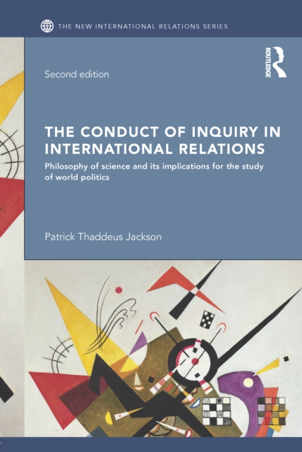 The Conduct of Inquiry in International Relations : Philosophy of Science and Its Implications for the Study of World Politics, PDF eBook