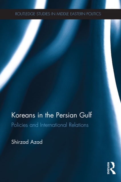 Koreans in the Persian Gulf : Policies and International Relations, EPUB eBook