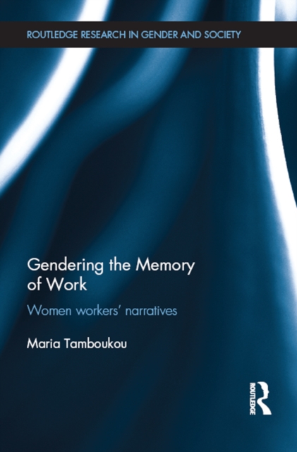 Gendering the Memory of Work : Women Workers' Narratives, EPUB eBook