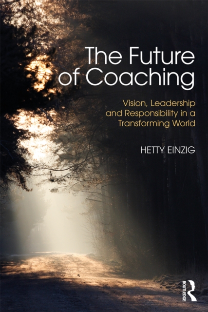 The Future of Coaching : Vision, Leadership and Responsibility in a Transforming World, EPUB eBook