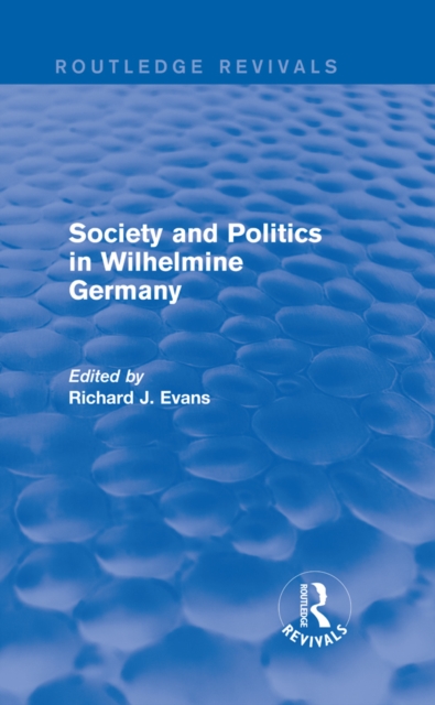 Society and Politics in Wilhelmine Germany (Routledge Revivals), EPUB eBook