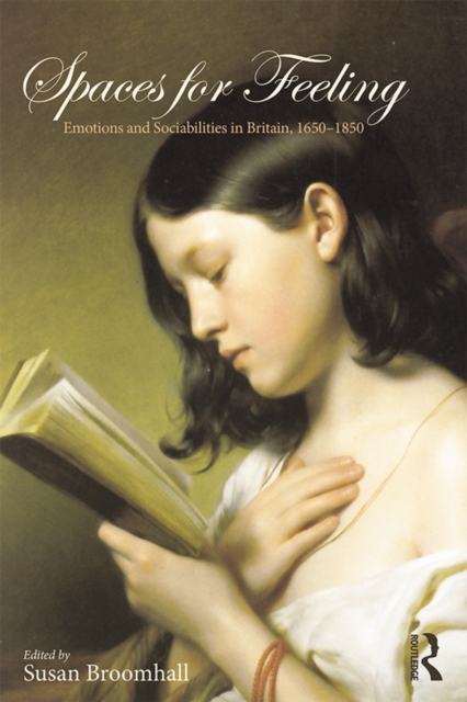 Spaces for Feeling : Emotions and Sociabilities in Britain, 1650-1850, PDF eBook