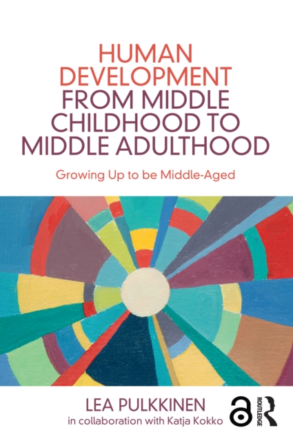 Human Development from Middle Childhood to Middle Adulthood : Growing Up to be Middle-Aged, EPUB eBook