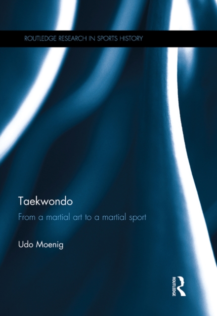 Taekwondo : From a Martial Art to a Martial Sport, PDF eBook