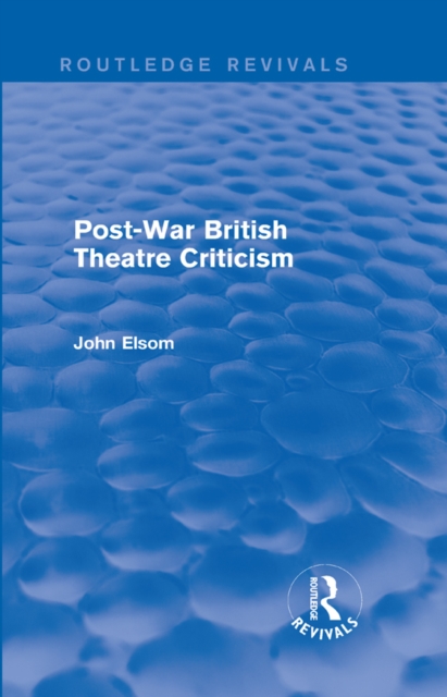 Post-War British Theatre Criticism (Routledge Revivals), PDF eBook