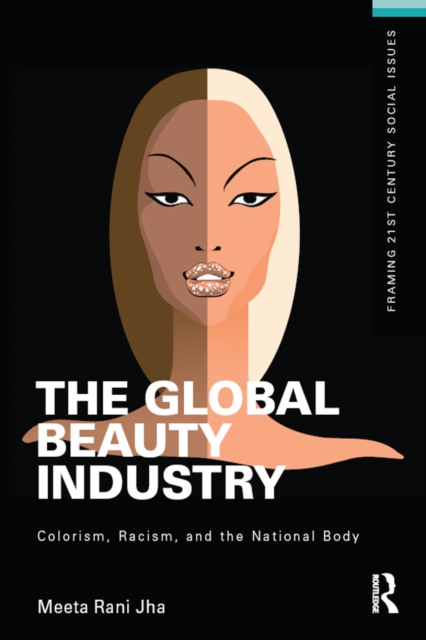 The Global Beauty Industry : Colorism, Racism, and the National Body, PDF eBook