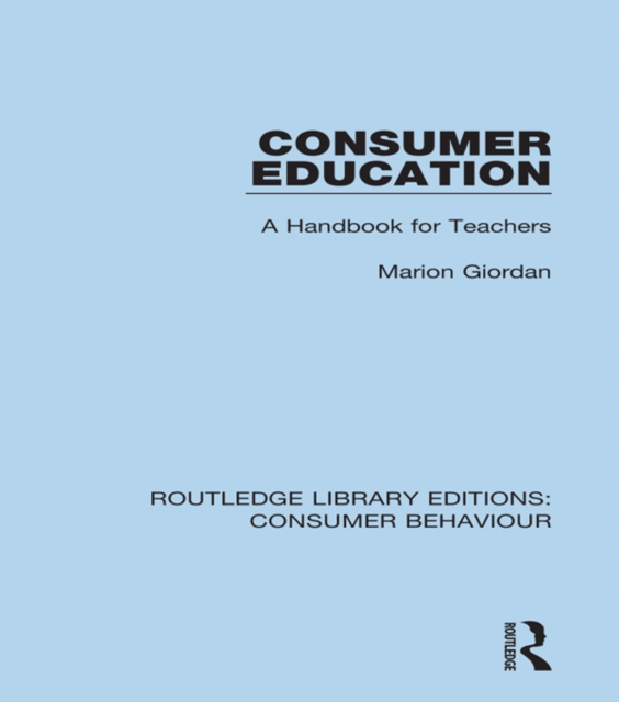 Consumer Education (RLE Consumer Behaviour) : A Handbook for Teachers, EPUB eBook