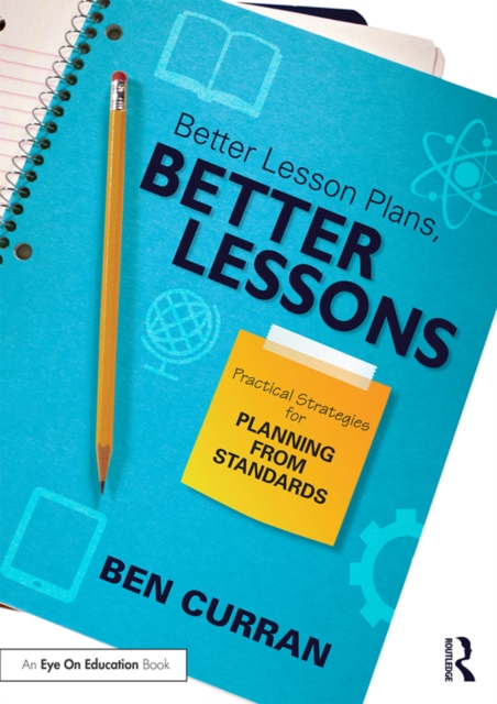 Better Lesson Plans, Better Lessons : Practical Strategies for Planning from Standards, PDF eBook