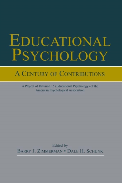 Educational Psychology : A Century of Contributions: A Project of Division 15 (educational Psychology) of the American Psychological Society, PDF eBook