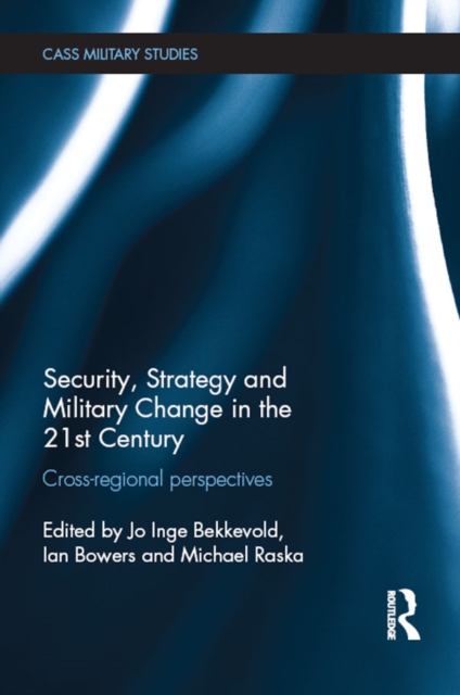 Security, Strategy and Military Change in the 21st Century : Cross-Regional Perspectives, PDF eBook