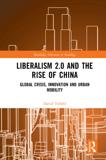 Liberalism 2.0 and the Rise of China : Global Crisis, Innovation and Urban Mobility, EPUB eBook