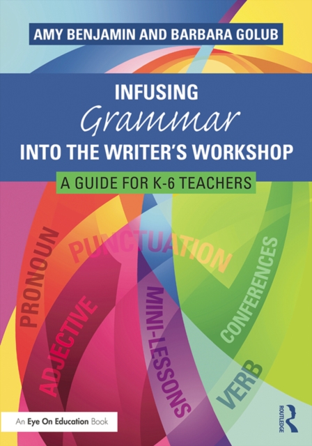 Infusing Grammar Into the Writer's Workshop : A Guide for K-6 Teachers, EPUB eBook
