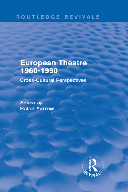 European Theatre 1960-1990 (Routledge Revivals) : Cross-Cultural Perspectives, PDF eBook
