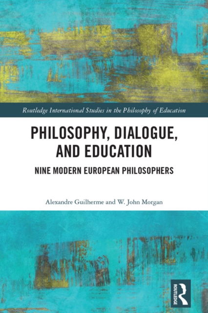 Philosophy, Dialogue, and Education : Nine Modern European Philosophers, EPUB eBook