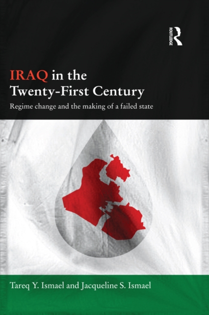 Iraq in the Twenty-First Century : Regime Change and the Making of a Failed State, PDF eBook