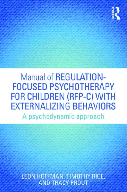 Manual of Regulation-Focused Psychotherapy for Children (RFP-C) with Externalizing Behaviors : A Psychodynamic Approach, EPUB eBook