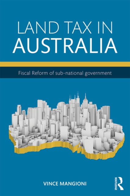 Land Tax in Australia : Fiscal reform of sub-national government, PDF eBook