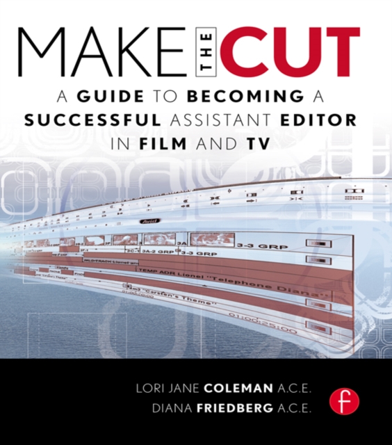 Make the Cut : A Guide to Becoming a Successful Assistant Editor in Film and TV, EPUB eBook